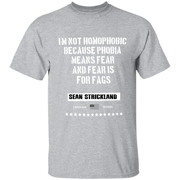 Sean Strickland Im Not Homophobic Because Phobia Means Fear And Fear Is For Fags Shirt - Image 9