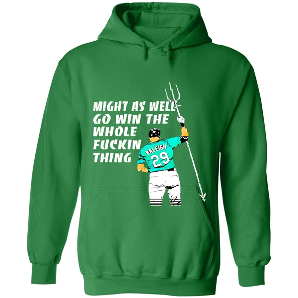 Seattle Mariners Cal Raleigh Might As Well Go Win The Whole Fuckin Thing Hoodie - Image 2