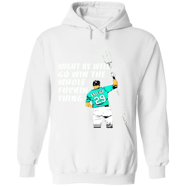 Seattle Mariners Cal Raleigh Might As Well Go Win The Whole Fuckin Thing Hoodie - Image 8