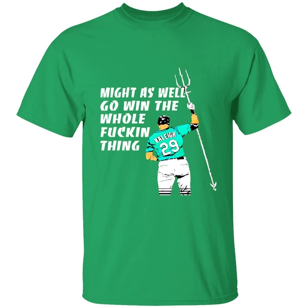 Seattle Mariners Cal Raleigh Might As Well Go Win The Whole Fuckin Thing Shirt