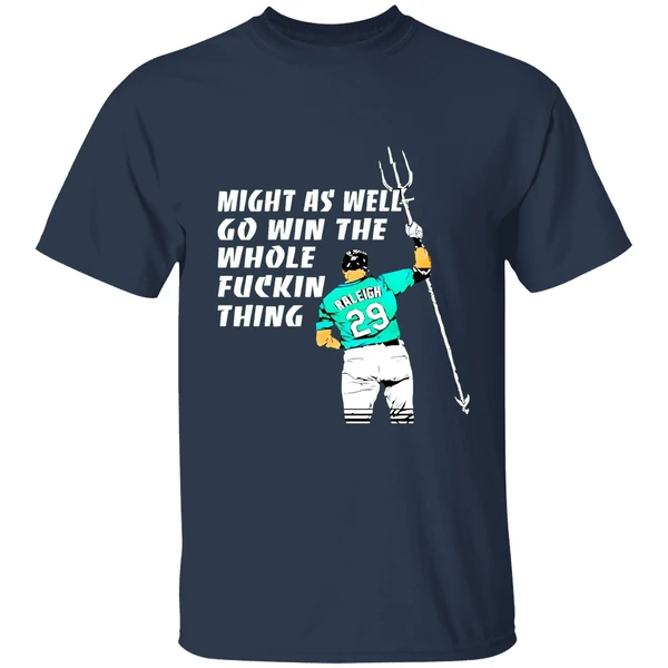Seattle Mariners Cal Raleigh Might As Well Go Win The Whole Fuckin Thing Shirt - Image 4