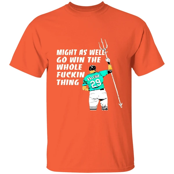 Seattle Mariners Cal Raleigh Might As Well Go Win The Whole Fuckin Thing Shirt - Image 5
