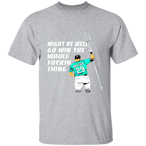 Seattle Mariners Cal Raleigh Might As Well Go Win The Whole Fuckin Thing Shirt - Image 8