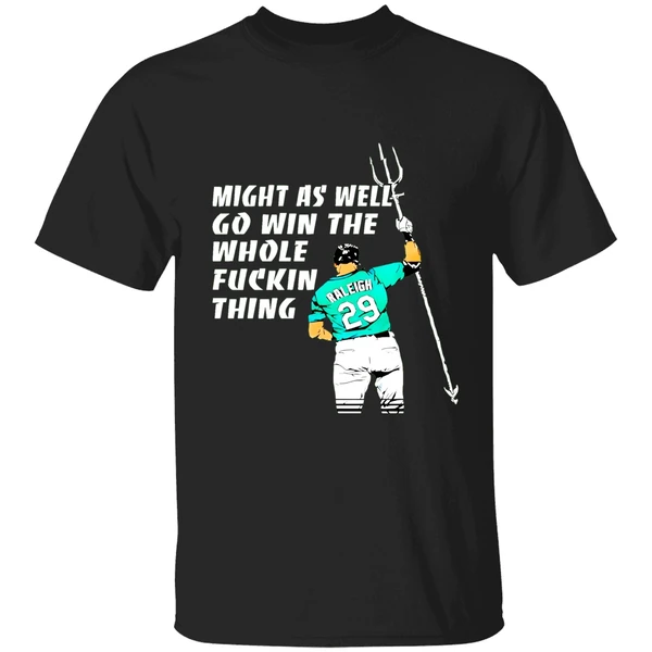 Seattle Mariners Cal Raleigh Might As Well Go Win The Whole Fuckin Thing Shirt - Image 9