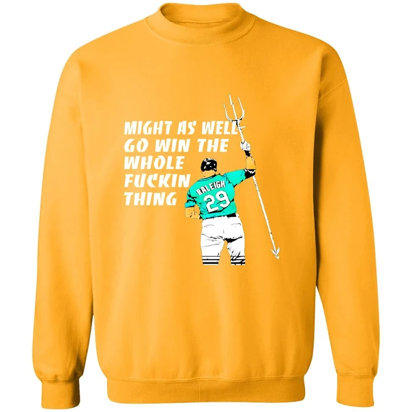 Seattle Mariners Cal Raleigh Might As Well Go Win The Whole Fuckin Thing Sweashirt - Image 2