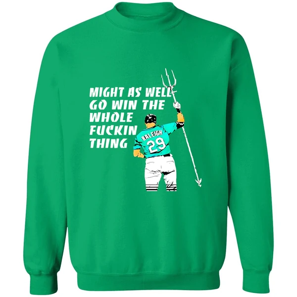 Seattle Mariners Cal Raleigh Might As Well Go Win The Whole Fuckin Thing Sweashirt - Image 3