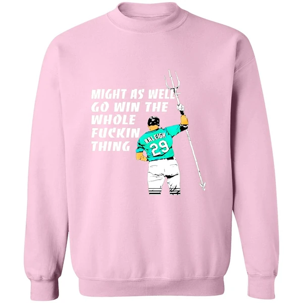 Seattle Mariners Cal Raleigh Might As Well Go Win The Whole Fuckin Thing Sweashirt - Image 5