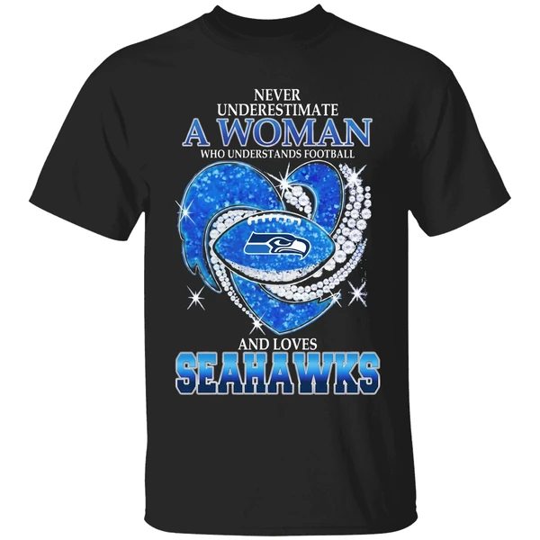 Seattle Seahawks Never Underestimate A Woman Who Understands Football And Loves Shirt