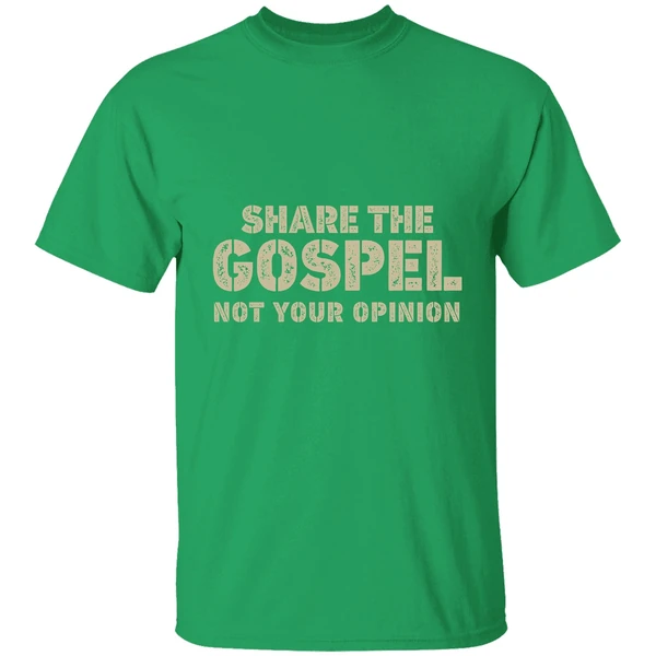 Share The Gospel Not Your Opinion Shirt