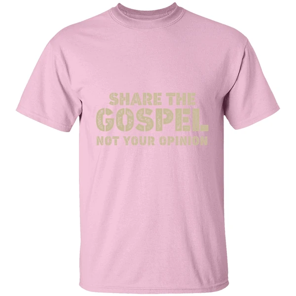 Share The Gospel Not Your Opinion Shirt Share The Gospel Not Your Opinion Shirt