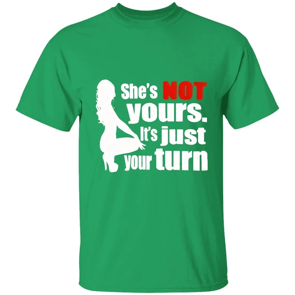 Shes Is Not Yours It Is Just Your Turn Shirt - Image 2