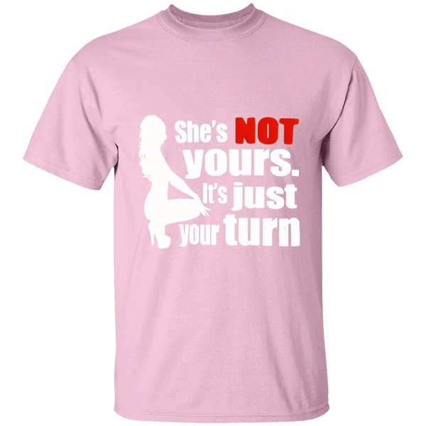Shes Is Not Yours It Is Just Your Turn Shirt - Image 3