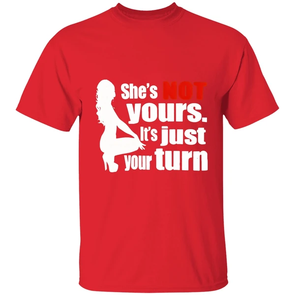 Shes Is Not Yours It Is Just Your Turn Shirt - Image 7