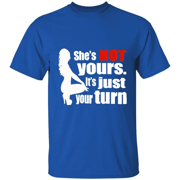 Shes Is Not Yours It Is Just Your Turn Shirt - Image 8