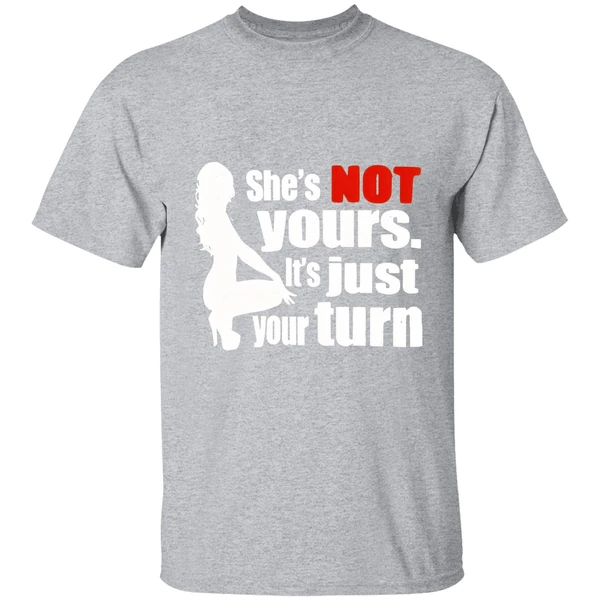 Shes Is Not Yours It Is Just Your Turn Shirt - Image 9
