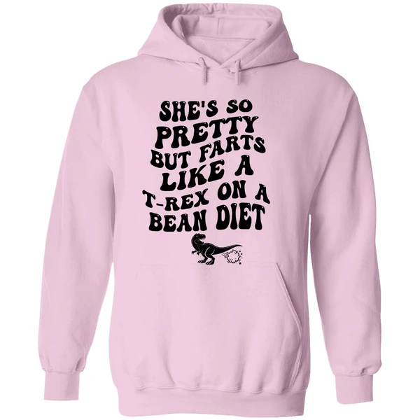 Shes So Pretty But Farts Like A T Rex On A Bean Diet Hoodie - Image 5