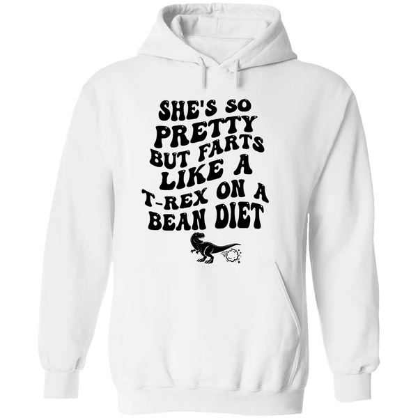 Shes So Pretty But Farts Like A T Rex On A Bean Diet Hoodie - Image 8