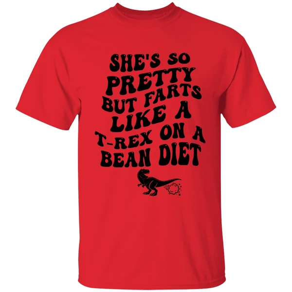 Shes So Pretty But Farts Like A T Rex On A Bean Diet Shirt - Image 4