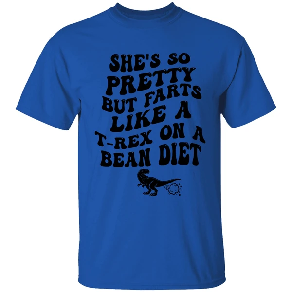 shes so pretty but farts like a t rex on a bean diet shirt royalblue