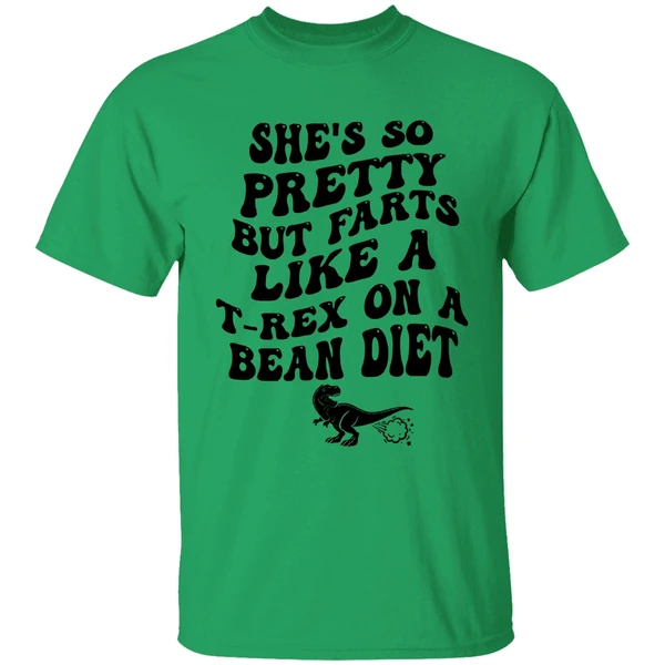 Shes So Pretty But Farts Like A T Rex On A Bean Diet Shirt - Image 8
