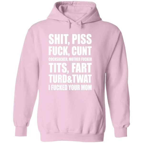 Shit Piss Fuck Cunt Cocksucker Mother Fucker Tits Fart Turd Twat I Fucked Your Mom Hoodie - Image 5