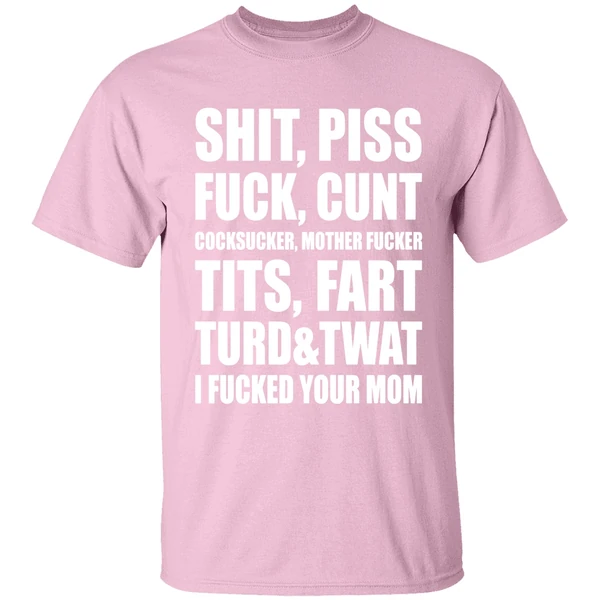 Shit Piss Fuck Cunt Cocksucker Mother Fucker Tits Fart Turd Twat I Fucked Your Mom Shirt - Image 3