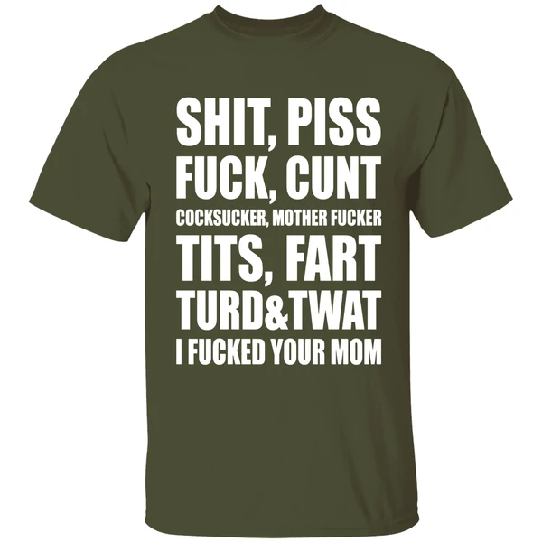 Shit Piss Fuck Cunt Cocksucker Mother Fucker Tits Fart Turd Twat I Fucked Your Mom Shirt - Image 4
