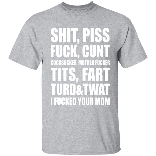 Shit Piss Fuck Cunt Cocksucker Mother Fucker Tits Fart Turd Twat I Fucked Your Mom Shirt - Image 9