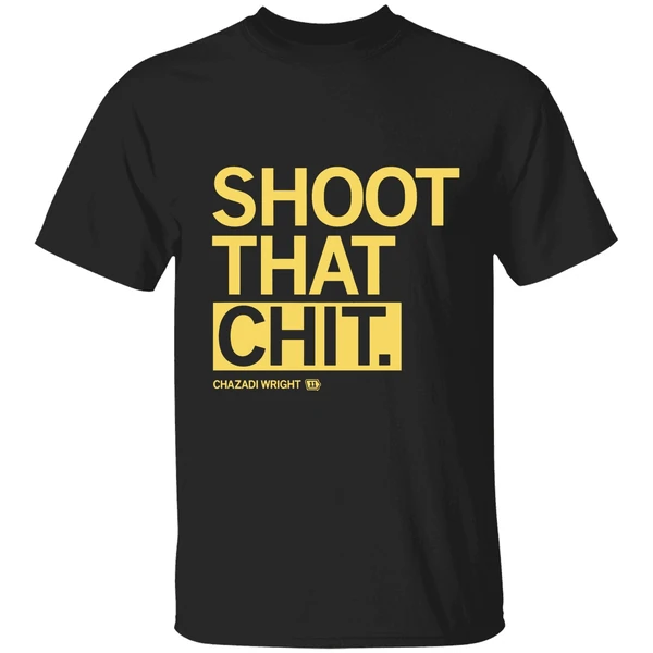 Shoot That Chit Chazadi Wright Shirt