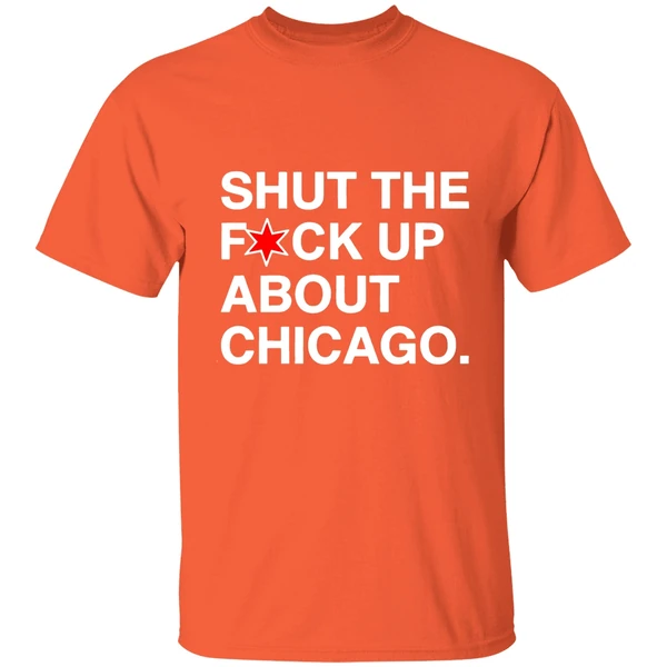 Shut The Fuck Up About Chicago Shirt - Image 5