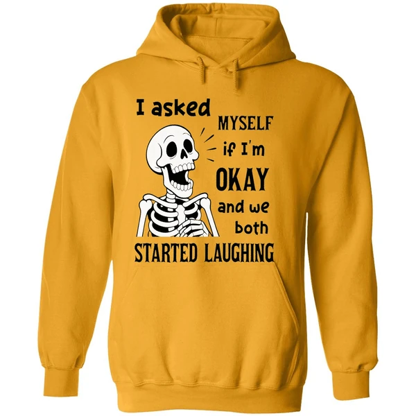 Skeleton I Asked Myself If I Was Okay And We Both Started Laughing Hoodie