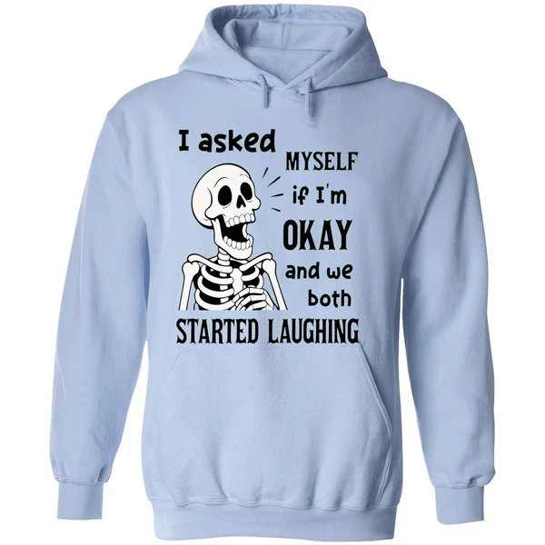 Skeleton I Asked Myself If I Was Okay And We Both Started Laughing Hoodie - Image 4