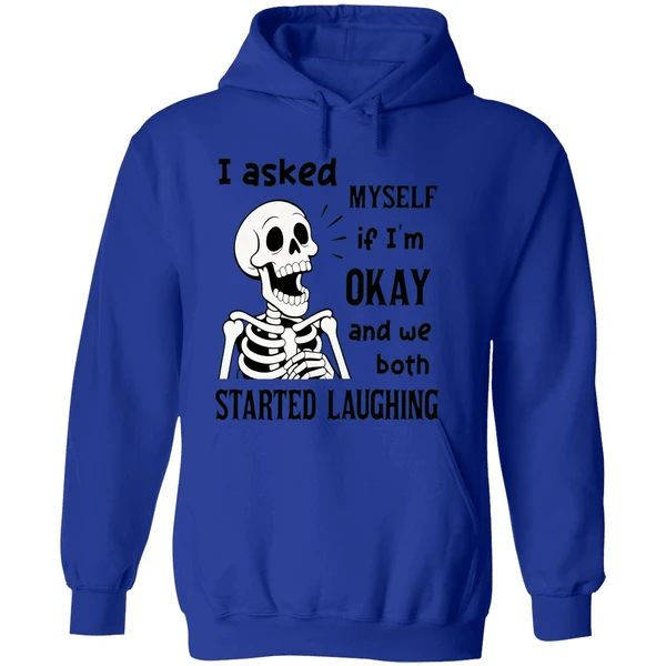Skeleton I Asked Myself If I Was Okay And We Both Started Laughing Hoodie - Image 7