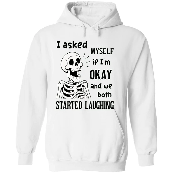 Skeleton I Asked Myself If I Was Okay And We Both Started Laughing Hoodie - Image 8