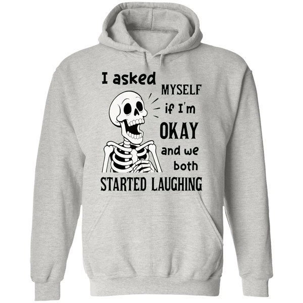 Skeleton I Asked Myself If I Was Okay And We Both Started Laughing Hoodie - Image 9