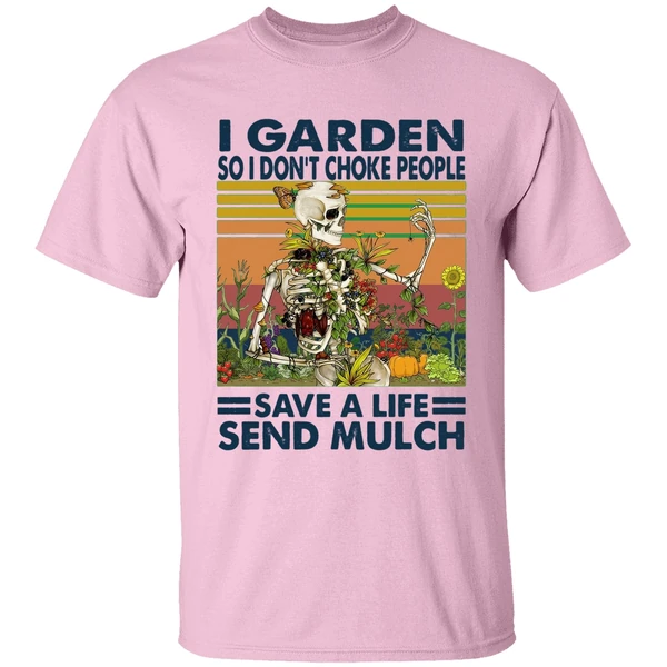 Skeleton I Garden So I Dont Choke People Save A Life Send Mulch Shirt - Image 2