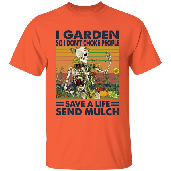 Skeleton I Garden So I Dont Choke People Save A Life Send Mulch Shirt - Image 3