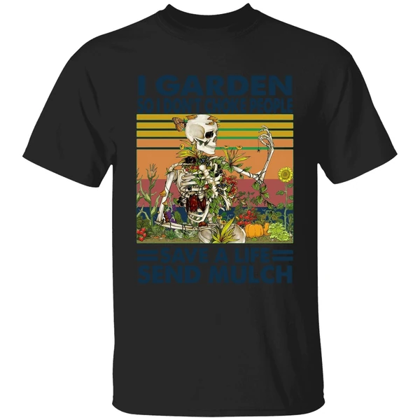 Skeleton I Garden So I Dont Choke People Save A Life Send Mulch Shirt - Image 7