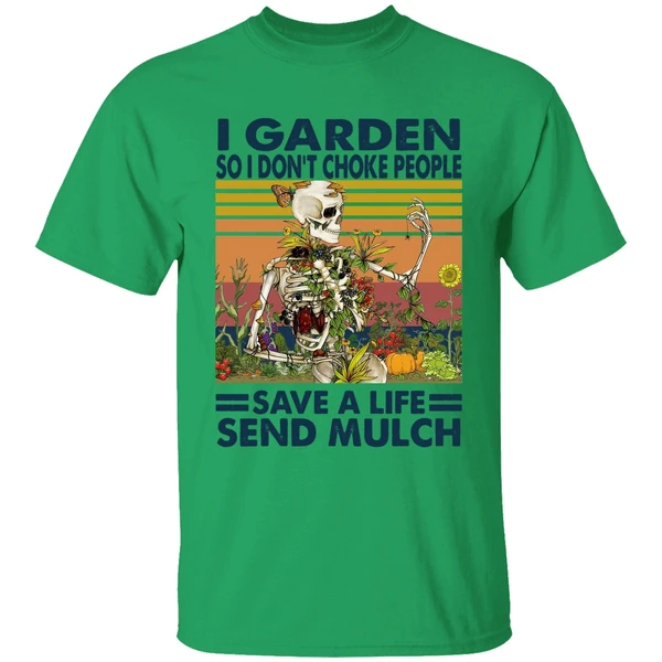 Skeleton I Garden So I Dont Choke People Save A Life Send Mulch Shirt - Image 8