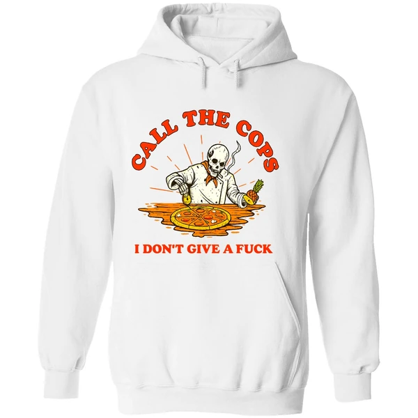 Skeleton Pizza Call The Cops I Dont Give A Fuck Hoodie - Image 8