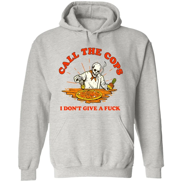 Skeleton Pizza Call The Cops I Dont Give A Fuck Hoodie - Image 9