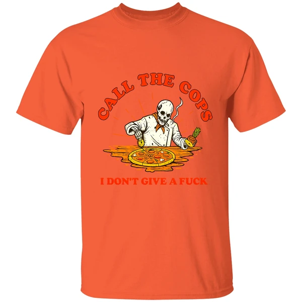 Skeleton Pizza Call The Cops I Dont Give A Fuck Shirt - Image 6