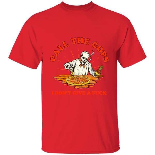 Skeleton Pizza Call The Cops I Dont Give A Fuck Shirt - Image 7