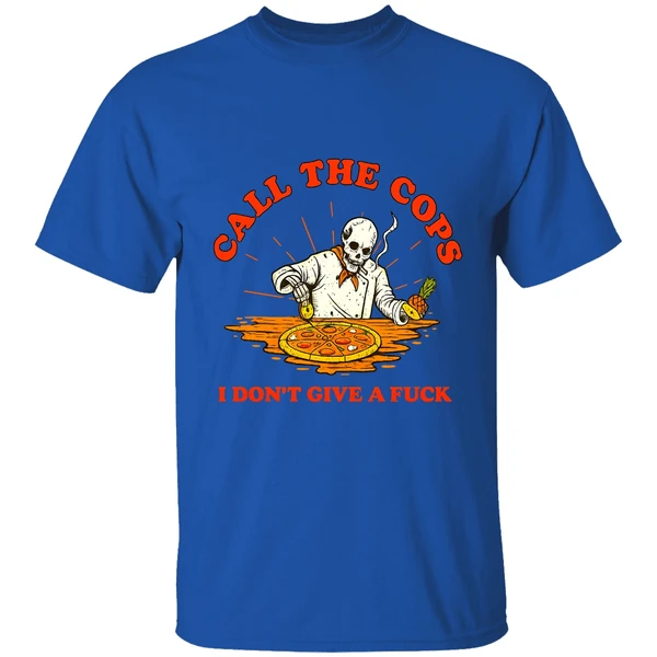 Skeleton Pizza Call The Cops I Dont Give A Fuck Shirt - Image 8