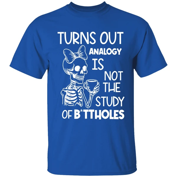 Skeleton Turns Out Analogy Is Not The Study Of Buttholes Shirt - Image 7