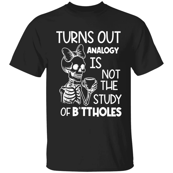 Skeleton Turns Out Analogy Is Not The Study Of Buttholes Shirt - Image 8