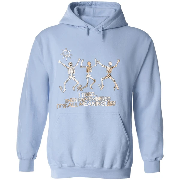 Skeletons I Tried Then Remembered Its All Meaningless Hoodie - Image 4