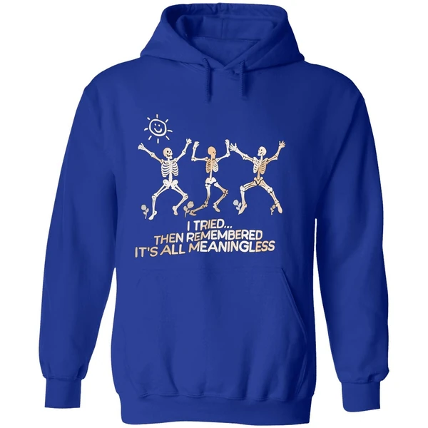 Skeletons I Tried Then Remembered Its All Meaningless Hoodie - Image 7