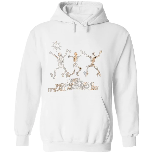 Skeletons I Tried Then Remembered Its All Meaningless Hoodie - Image 8