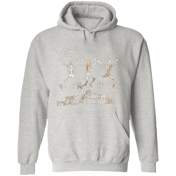 Skeletons I Tried Then Remembered Its All Meaningless Hoodie - Image 9